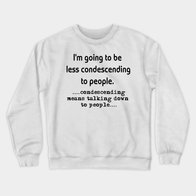 Condescending Crewneck Sweatshirt by TnTees